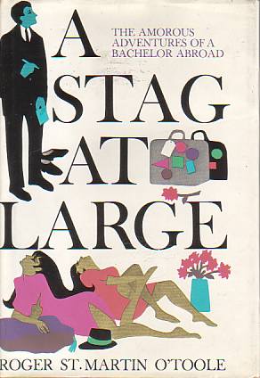A STAG AT LARGE The Amorous Adventures of a Bachelor Abroad