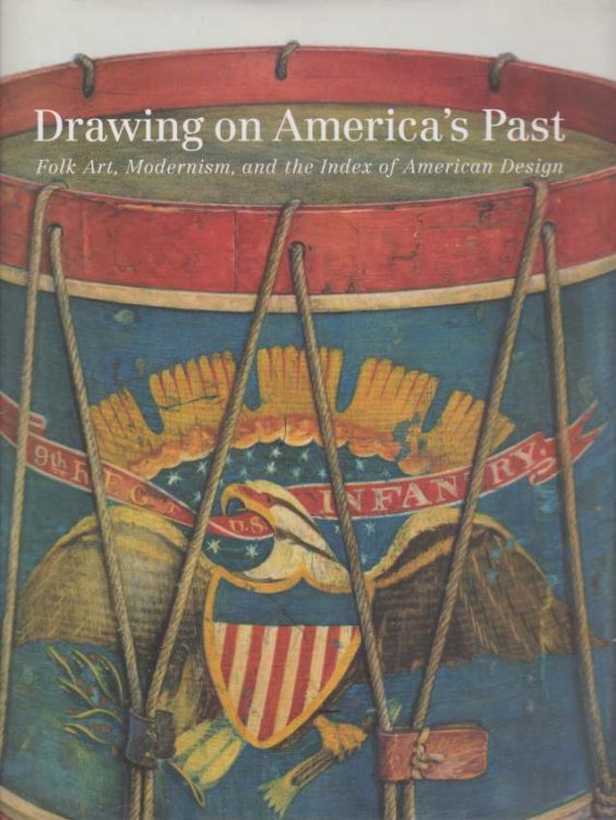 DRAWING ON AMERICA'S PAST Folk Art, Modernism, and the Index of American Design