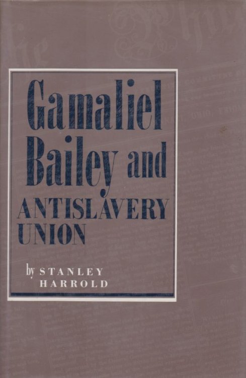 GAMALIEL BAILEY AND ANTISLAVERY UNION