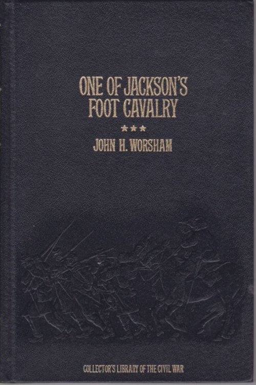 ONE OF JACKSON'S FOOT CAVALRY His Experience and What He Saw During the War 1861-1865