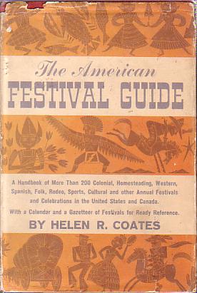 THE AMERICAN FESTIVAL GUIDE A Handbook of More Than 200 Colonial, Homesteading, Western, Spanish, Folk, Rodeo, Sports, Cultural and Other Annual Festivals and Celebrations in the United States and Canada, with a Calendar and a Gazetteer of Festivals for Ready Reference