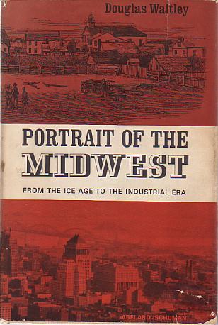 PORTRAIT OF THE MIDWEST From the Ice Age to the Industrial Era