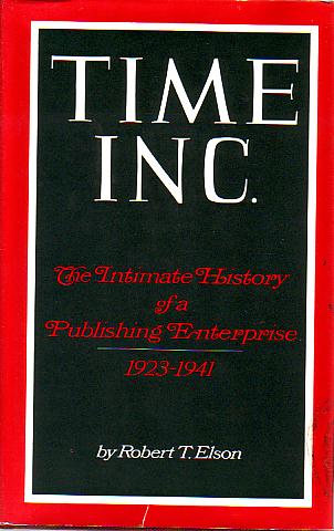 TIME INC. The Intimate History of a Publishing Enterprise 1923-1941