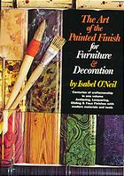 THE ART OF THE PAINTED FINISH FOR FURNITURE & DECORATION; Antiquing,Lacquering, Gilding & the Great Impersonators