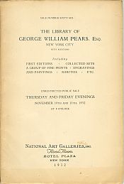 THE LIBRARY OF GEORGE WILLIAM PEARS, Esq., New York City: Including First editions, Collected Sets, a Group of Fine Prints,engravings and Paintings,rarieties, Etc.: Unrestricted Public Sale Thurs.& Fri.evenings,Nov.10th &11th 1932