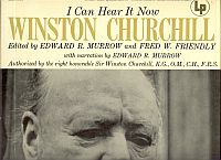 I CAN HEAR IT NOW, Winston Churchill, Editied By Edward R. Murrow and Fred W. Friendly, with Narration By Edward R. Murrow, Authorized By the Right Honorable Sir Winston Churchill, 33 1/3 R.P.M.Vinyl Recording