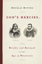 GOD'S MERCIES; Rivalry,Betrayal and the Dream of Discovery