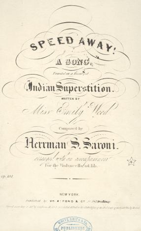 SPEED AWAY: A Song Founded on a Beautiful Indian Superstition. Written By Miss Emily Weed, Composed By Herrman S. Saroni