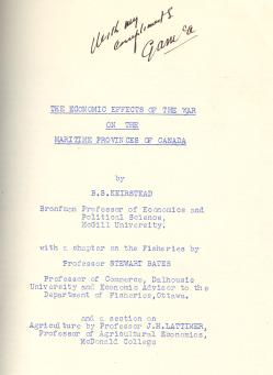 THE ECONOMIC EFFECTS OF THE WAR ON THE MARITIME PROVINCES OF CANADA With a Chapter on the Fisheries By Stewart Bates and a Section on Agricullture By J.H. Lattimer