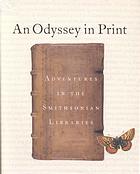 AN ODYSSEY IN PRINT: adventures in the Smithsonian Libraries