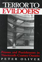 TERROR TO EVIL- DOERS : prisons and punishment in nineteenth-century Ontario