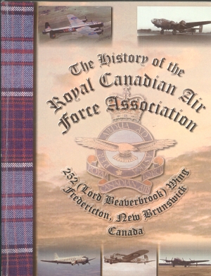 The history of the Royal Canadian Air Force Association, 252 (Lord Beaverbrook) Wing, Fredericton, New Brunswick, 1949-1999.