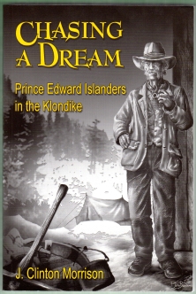 CHASING A DREAM : Prince Edward Islanders in the Klondike