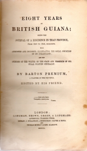 EIGHT YEARS IN BRITISH GUIANA : being the journal of a residence in that province, from 1840 to 1848, inclusive ; with anecdotes and incidents illustrating the social condition of its inhabitants ; and the opinions of the writer on the state and Prospects