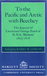TO THE PACIFIC AND ARCTIC WITH BEECHEY; the journal of Lieutenant George Peard of H.M.S. Blossom, 1825-1828
