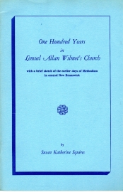 ONE HUNDRED YEARS IN LEMUEL ALLAN WILMOT'S CHURCH : with a brief sketch of the earlier days of Methodism in central New Brunswick