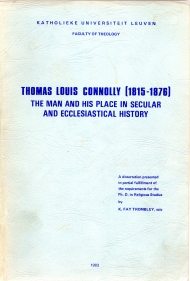 THOMAS LOUIS CONNOLLY, (1815-1876) : the man and his place in secular and ecclesiastical history