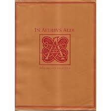 IN AEDIBUS ALDI: The Legacy of Aldus Manutius and His Press,
