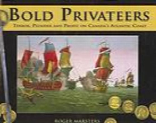 Bold Privateers: Terror, Plunder and Profit on Canada's Atlantic Coast (Formac Illustrated History)