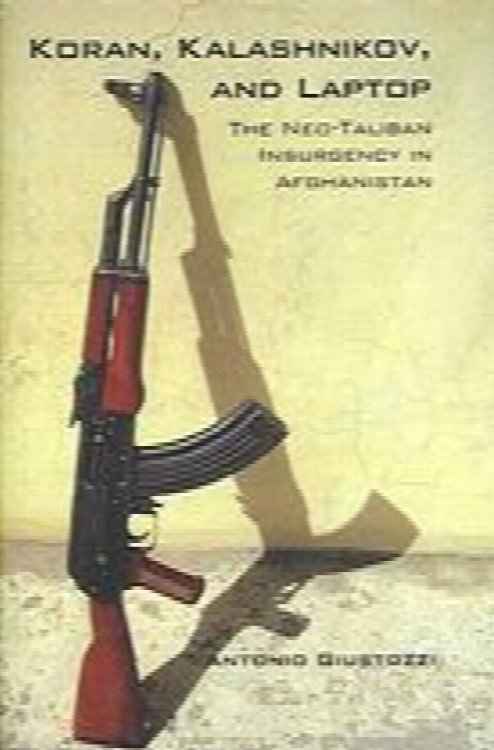 Koran, Kalashnikov, and Laptop: The Neo-Taliban Insurgency in Afghanistan 2002-2007 (Columbia/Hurst)