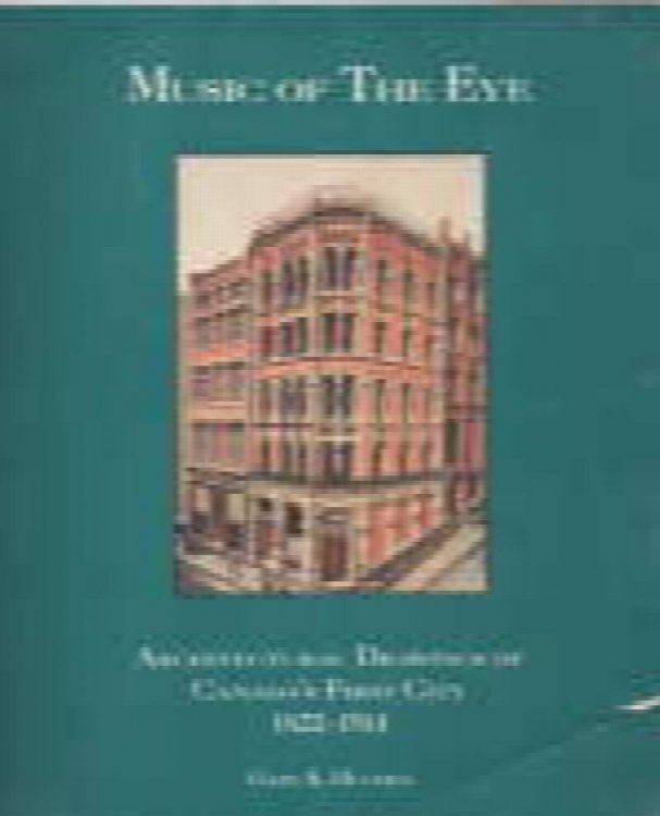 Music of the Eye: Architectural Drawings of Canada's First City 1822-1914