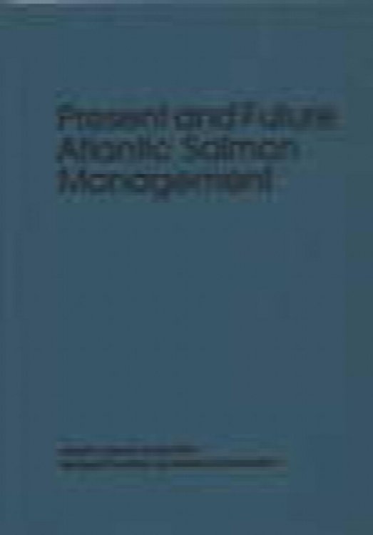 Present and future Atlantic salmon management : measuring progress toward international cooperation ; proceedings of the Symposium on Present and Future Atlantic Salmon Management, Portland, Maine, October 27-29, 1987