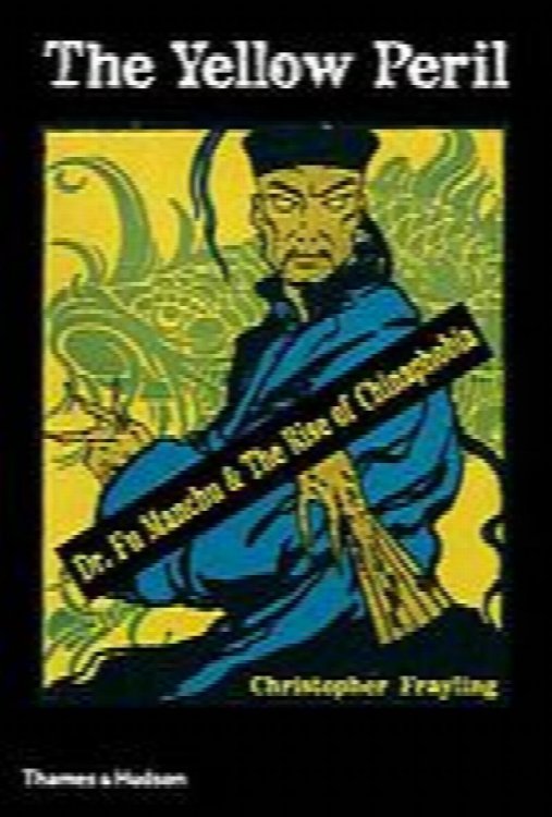 The Yellow Peril: Dr. Fu Manchu and the Rise of Chinaphobia