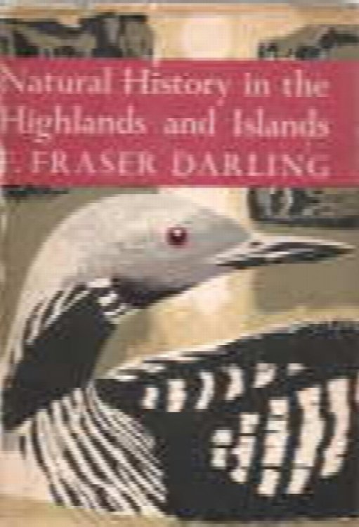 Natural history in the Highlands and Islands : With 46 colour photographs by F. Fraser Darling, John Markham and. others.,55 Black-and-white photographs and 24 maps and diagrams
