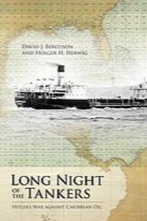 Long Night of the Tankers : Hitler's War Against Caribbean Oil