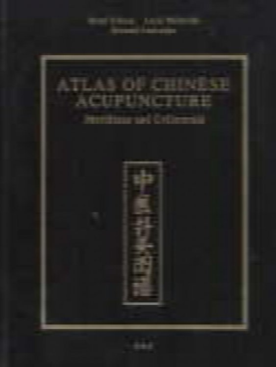 Atlas of Chinese Acupuncture: Meridians and Collaterals