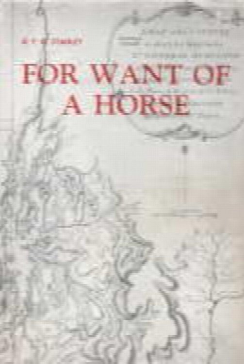 For want of a horse; being a journal of the campaigns against the Americans in 1776 and 1777 conducted from Canada by an officer who served with Lt. Gen. Burgoyne.