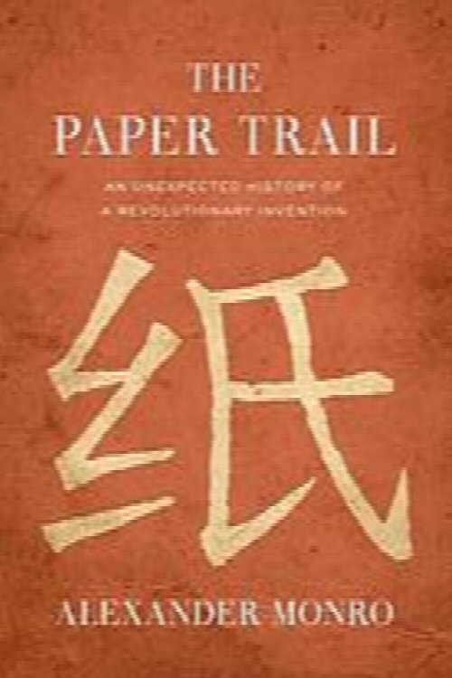 The Paper Trail: An Unexpected History of a Revolutionary Invention