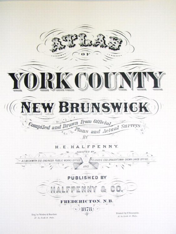 Atlas of York County, New Brunswick / comp. and drawn from official plans and actual surveys by H.E. Halfpenny ; assisted by A.C. Beckwith and T. G. Loggie