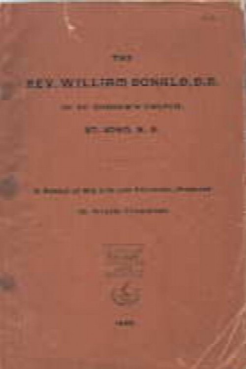 The Rev. William Donald, D.D., of St. Andrew's Church, St. John, N.B. : a sketch of his life and character, prepared for private circulation