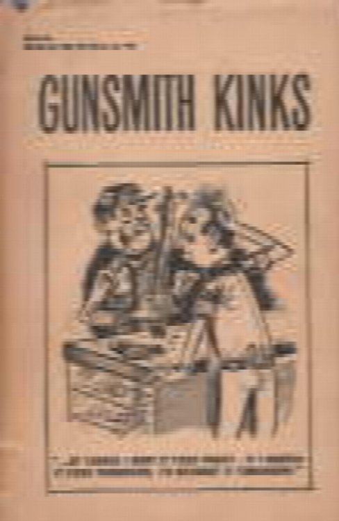 Gunsmith kinks : a fascinating and widely varied accumulation of shop kinks, short cuts, techniques and comments sent by practicing gunsmiths from all over the world to F.R. 