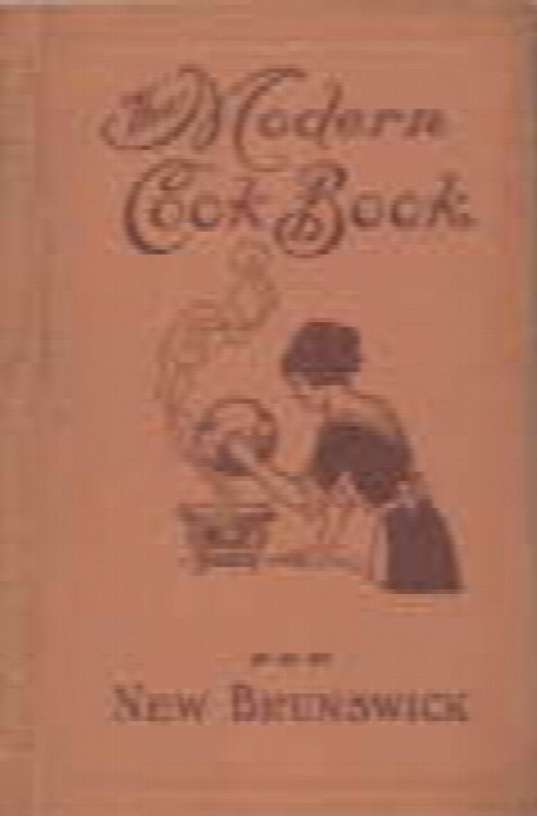 The Modern Cook Book for New Brunswick : containing Carefully Selected Recipes Recommended For Practical Use in Every Houshold [sic].