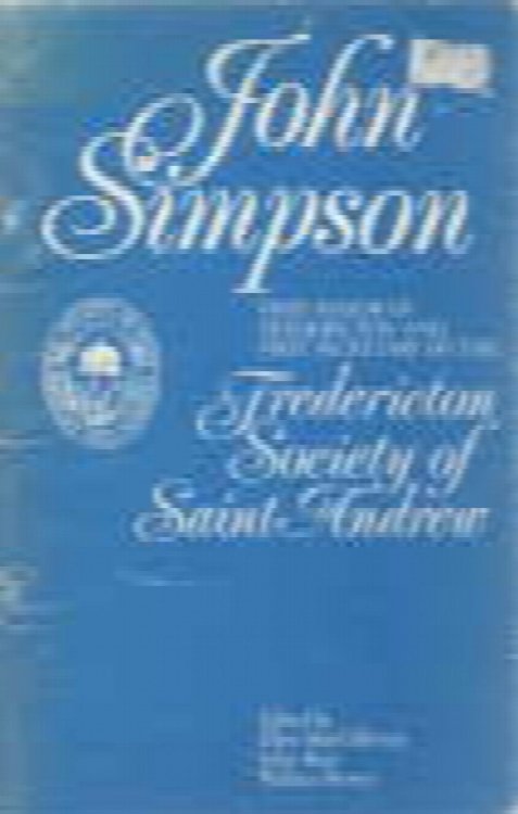 John Simpson : first mayor of Fredericton and first secretary of the Fredericton Society of Saint Andrew