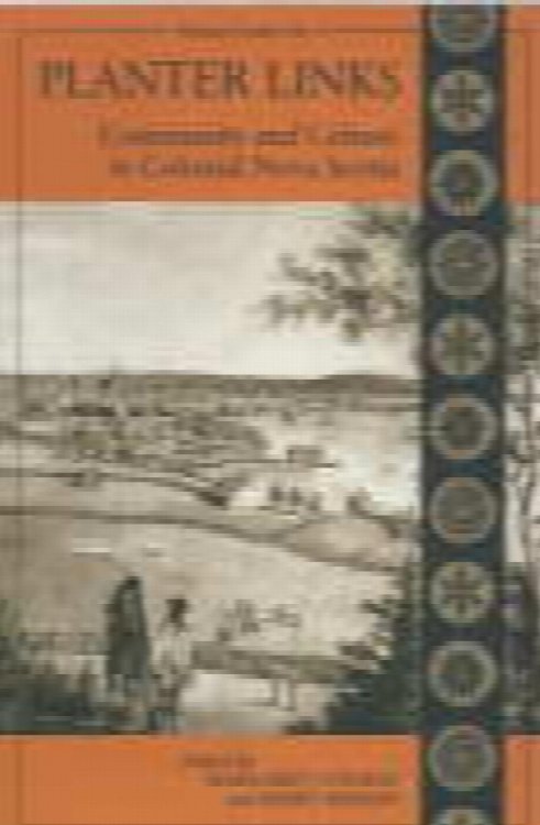 Planter Links: Community and Culture in Colonial Nova Scotia (Planters Studies Series)