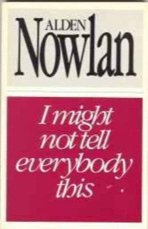 I MIGHT NOT TELL EVERYBODY THIS;