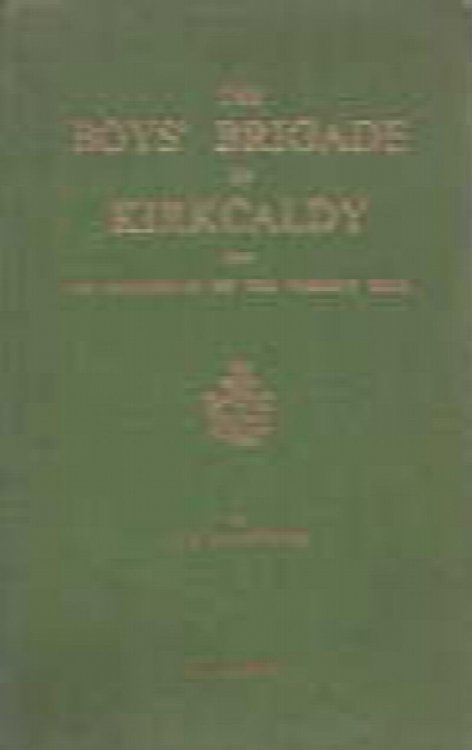 The Boys' Brigade in Kirkcaldy from its beginnings to the present time; signed copy