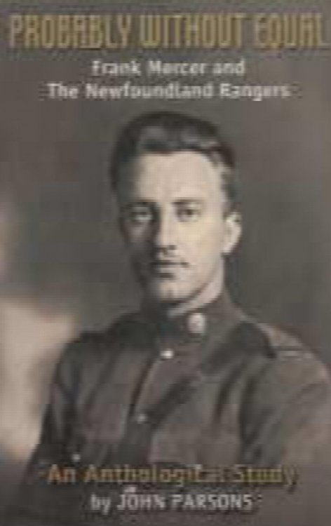 Probably Without Equal Frank Mercer and the Newfoundland Rangers: an Anthological Study
