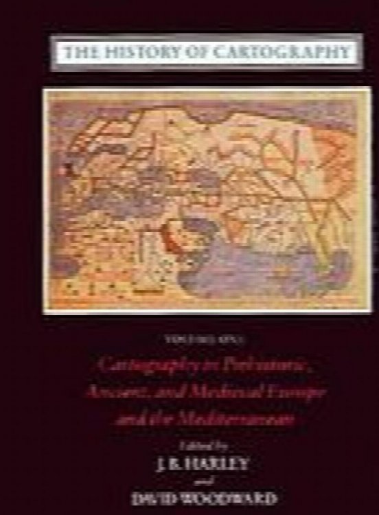 The History of Cartography: Cartography in Prehistoric, Ancient and Medieval Europe and the Mediterranean, Vol. 1