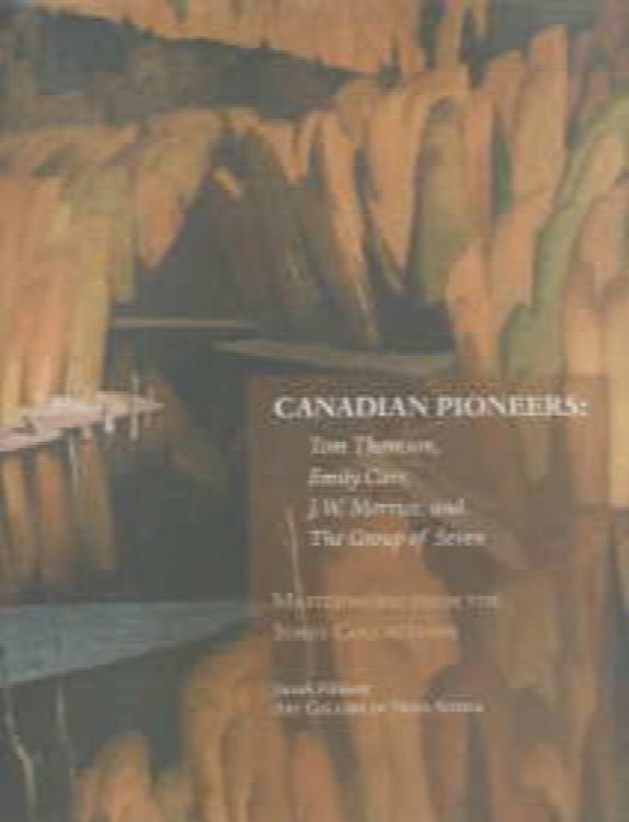 Canadian Pioneers : Tom Thomson, Emily Carr, J. W. Morrice and the Group of Seven - Masterworks from the Sobey Collections