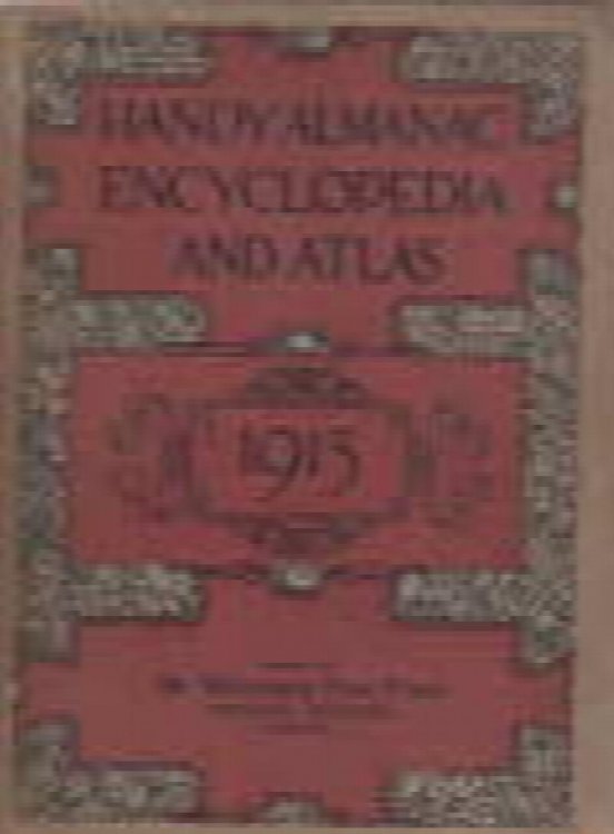 The Free Press almanac encyclopedia and atlas. 1913: A Book of Knowledge for Home and Office; A vast Amount of Information Respecting Government, Population, Commerce, Induxtry, Agriculture Etc, Etc