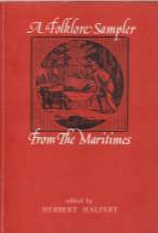A Folklore sampler from the Maritimes: With a bibliographical essay on the folktale in English (Memorial University of Newfoundland folklore and language publications)