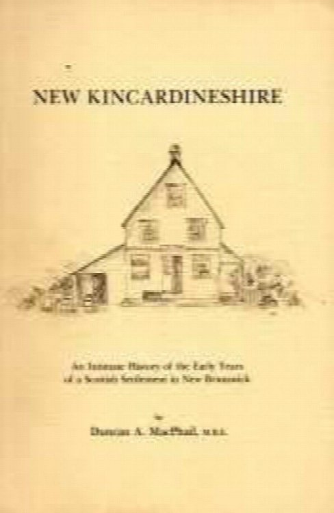 NEW KINCARDINESHIRE : an intimate history of the early years of a Scottish settlement in New Brunswick