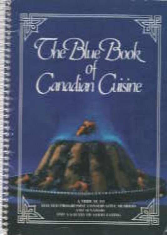 THE BLUE BOOK OF CANADIAN CUISINE a Tribute to Elected Progressive Conservative Members and Senators and a Galaxy of Good Eating