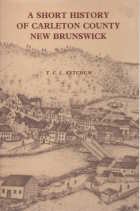 A SHORT HISTORY OF CARLETON COUNTY NEW BRUNSWICK