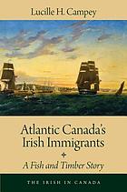 Atlantic Canada's Irish Immigrants: A Fish and Timber Story (The Irish in Canada, 1)