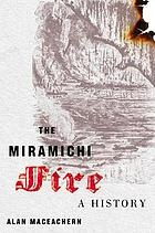 THE MIRAMICHI FIRE : a History